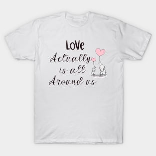 Love actually is all around us T-Shirt